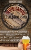  Dr. Carl Miller - Superando El Alcoholismo: Relación entre el alcohol y otras drogas, efectos en el ser humano y como dejar esta adicción.