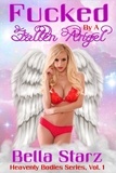  Bella Starz - Fucked by a Fallen Angel - Heavenly Bodies Series, #1.