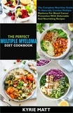  Kyrie Matt - The Perfect Multiple Myeloma Diet Cookbook:The Complete Nutrition Guide To Naturally Combat Multiple Myeloma For Blood Cancer Prevention With Delectable And Nourishing Recipes.