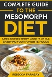  Rebecca Faraday - Complete Guide to the Mesomorph Diet: Lose Excess Body Weight While Enjoying Your Favorite Foods.