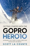 Scott La Counte - Getting Started With the GoPro Hero10: An Insanely Easy Guide to Taking Videos and Photos With the Hero10.
