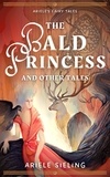  Ariele Sieling - The Bald Princess and Other Tales - Ariele's Fairy Tales, #1.