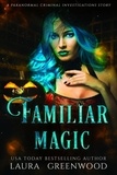  Laura Greenwood - Familiar Magic - Paranormal Criminal Investigations, #1.5.