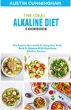  Austin Cunningham - The Ideal Alkaline Diet Cookbook; The Superb Diet Guide To Bring Your Body Back To Balance With Nutritious Alkaline Recipes.