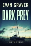  Evan Graver - Dark Prey - Ryan Weller Thriller Series, #9.