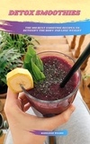  Madeleine Wilson - Detox Smoothies: The 100 Best Smoothie Recipes To Detoxify The Body And Lose Weight.