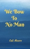  Cali Moore - We Bow to No Man - Maxwell Tales, #2.