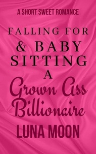  Luna Moon - Falling for And Babysitting a Grown Ass Billionaire - Short and Sweet Series, #45.
