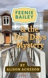 Alison Acheson - Feenie Bailey and the Dog Days Mystery - Feenie Bailey Mysteries, #1.