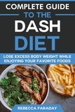  Rebecca Faraday - Complete Guide to the DASH Diet: Lose Excess Body Weight While Enjoying Your Favorite Foods..