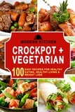  Modern Kitchen - Crockpot + Vegetarian: 100 Easy Recipes for Healthy Eating, Healthy Living &amp; Weight Loss.