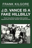  Frank Kilgore - J. D. Vance Is a Fake Hillbilly: Think Twice Before Calling (All) Coalfield Appalachians Racists, Sexists, and Ignoramuses.