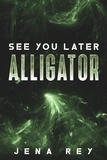  Jena Rey - See You Later, Alligator - Dianna McDunna.