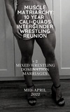  Wanda Lea et  Ken Phillips - Muscle Matriarchy Reunion:  10 Year Cali-Quads-Intergender-Wrestling Reunion  + 2 Mixed Wrestling Domination Marriages.