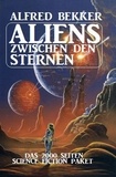  Alfred Bekker - Aliens zwischen den Sternen: Das 2000 Seiten Science Fiction Paket.