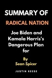  Justin Reese - Summary of Radical Nation by Sean Spicer : Joe Biden and Kamala Harris's Dangerous Plan for.