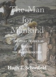  Hugh J. Schonfield - The Man for Mankind - The Story of Jesus as told by the Beloved Disciple.