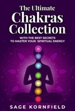  Sage Kornfield - The Ultimate Chakras Collection with the Best Secrets to Master Your Spiritual Energy.
