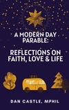  Dan Castle, MPhil - A Modern Day Parable: Reflections on Faith, Love &amp; Life.
