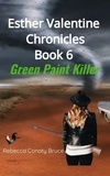  Rebecca Conaty Bruce - Esther Valentine Chronicles Book 6: Green Paint Killer - Esther Valentine Chronicles, #6.