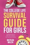  Matilda Walsh - The College Life Survival Guide for Girls | A Graduation Gift for High School Students, First Years and Freshmen.