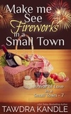  Tawdra Kandle - Make Me See Fireworks in a Small Town - A Year of Love in a Small Town, #7.