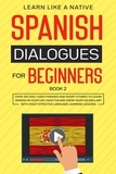  Learn Like a Native - Spanish Dialogues for Beginners Book 2: Over 100 Daily Used Phrases &amp; Short Stories to Learn Spanish in Your Car. Have Fun and Grow Your Vocabulary with Crazy Effective Language Learning Lessons - Spanish for Adults, #2.