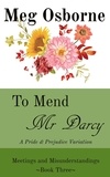  Meg Osborne - To Mend Mr Darcy: A Pride and Prejudice Variation - Meetings and Misunderstandings, #3.