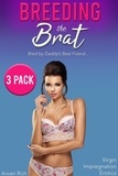  Arwen Rich - Breeding the Brat 3 Pack: Bred by Daddy's Best Friend (Virgin Impregnation Erotica).