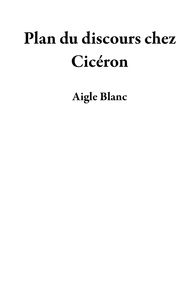  Aigle Blanc - Plan du discours chez Cicéron.