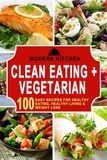  Modern Kitchen - Clean Eating + Vegetarian: 100 Easy Recipes for Healthy Eating, Healthy Living &amp; Weight Loss.
