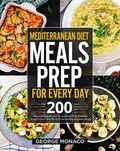  George Monaco - Mediterranean Diet Meals Prep for Every Day: 200 Easy and tasty Recipes for any Meals Prep; Breakfast, Brunch, Lunch and Dinner to eat Healthy and Lose Weight.