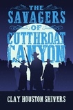 Clay Houston Shivers - The Savagers of Cutthroat Canyon - Silver Vein Chronicles, #2.