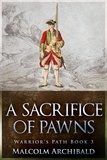  Malcolm Archibald - A Sacrifice Of Pawns - Warrior's Path, #3.