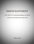  William Griffin - Disenchantment: A New Model for Conceptualizing Religious Symbolism.