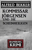  Alfred Bekker - Kommissar Jörgensen und die Scheinheiligen: Hamburg Krimi.