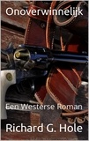 Richard G. Hole - Onoverwinnelijk: Een Westerse Roman - Far West (n), #1.