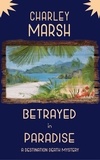  Charley Marsh - Betrayed in Paradise: A Destination Death Mystery - A Destination Death Mystery, #6.