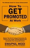  Swapnil Modi - How to Get Promoted at Work.