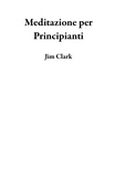  Jim Clark - Meditazione per Principianti.