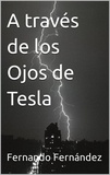  Fernando Fernandez - A través de los Ojos de Tesla.