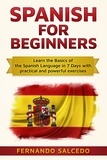  Fernando Salcedo - Spanish For Beginners: Learn The Basics of the Spanish Language in 7 Days with Practical and Powerful Exercises.