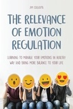  Jim Colajuta - The Relevance of Emotion Regulation Learning To Manage Your Emotions In Healthy Way And Bring More Balance To Your Life.