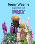  E M Wilkie - Teeny Weenie Learns to Pray - The Weenies of the Wood Adventures.