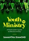  Samantha Diamond - Youth Ministry 101: A Youth Leader's guide to effective ministry.