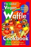  Dave Wheitner - The Global Vegan Waffle Cookbook: 106 Dairy-Free, Egg-Free Recipes for Waffles &amp; Toppings, Including Gluten-Free, Easy, Exotic, Sweet, Spicy, &amp; Savory.