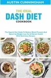  Austin Cunningham - The Ideal Dash Diet Cookbook; The Superb Diet Guide To Reduce Blood Pressure And Speed Up Weight Loss For A Vibrant Health With Nutritious Recipes.