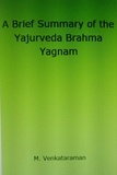 M VENKATARAMAN - A Brief Summary of the Yajurveda Brahma Yagnam.