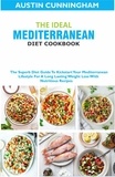  Austin Cunningham - The Ideal Mediterranean Diet Cookbook; The Superb Diet Guide To Kickstart Your Mediterranean Lifestyle For A Long Lasting Weight Loss With Nutritious Recipes.