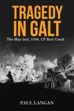  Paul Langan - Tragedy in Galt - The May 2nd, 1956 CP Rail Crash.